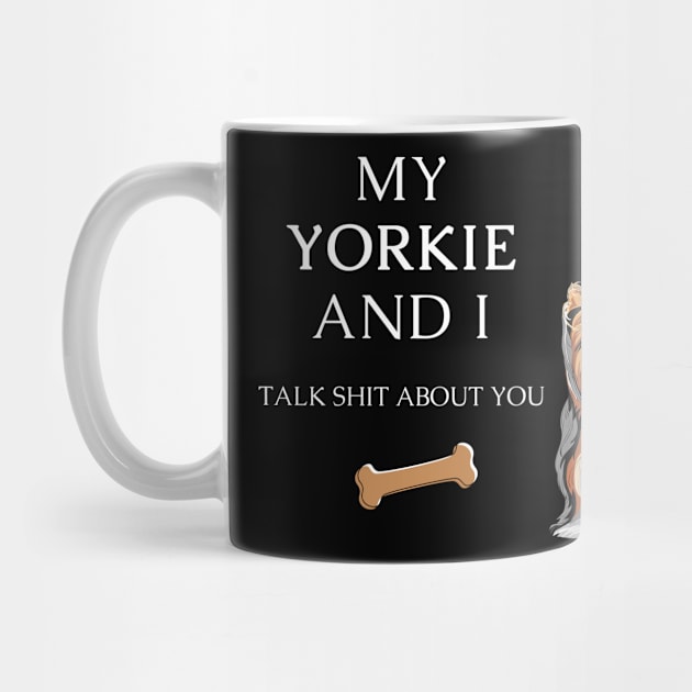 My Yorkie and I talk shit about you - Yorkshire terrier dog by Maful